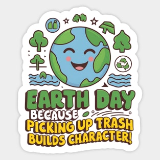 Earth Day Because Picking Up Trash Builds Character! Sticker